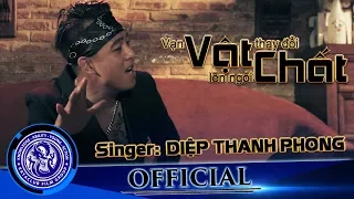 Vạn Vật Thay Đổi Vật Chất Lên Ngôi - Diệp Thanh Phong | Official MV | OST Tứ Đại Học Đường