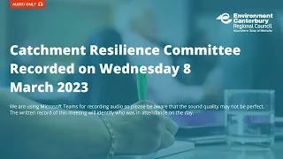 Catchment Resilience Committee Meeting 8 March 2023