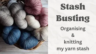 Stash Busting | Organising & Knitting My Yarn Stash