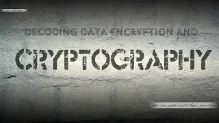 Decoding Data Encryption and Cryptography