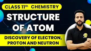 Class 11 Chemistry | Structure of Atom | Discovery of Electron, Proton and Neutron | Ashu Sir