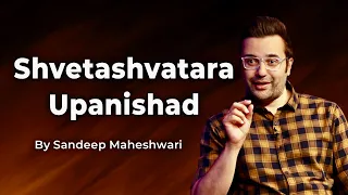 Part 9 of 9 - Shvetashvatara Upanishad - By Sandeep Maheshwari | Spirituality Session Hindi