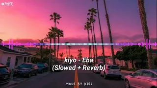 kiyo - Eba (Slowed + Reverb)