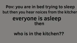 Who is in the kitchen??. Scary meme. Vent. Warning: loud notices