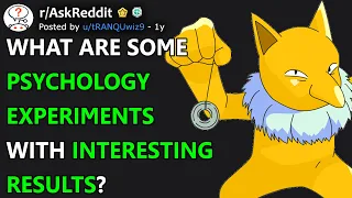 What Are Some Psychology Experiments With Interesting Results? (r/AskReddit)