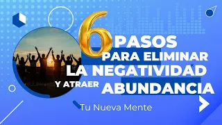 Desintoxica tu Vida: 6 Pasos para Eliminar la Negatividad y Atraer la Abundancia