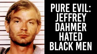 Jeffrey Dahmer Hated Black Men