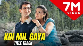 Koi Mil Gaya - Koi Mil Gaya (Title Song) 1080p HD | Hrithik Roshan, Priti Zinta | Koi Mil Gaya Songs