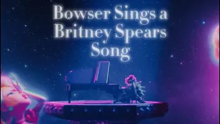 Bowser Sings a Britney Spears Song