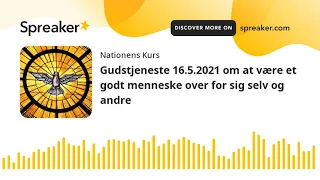 Gudstjeneste 16.5.2021 om at være et godt menneske over for sig selv og andre