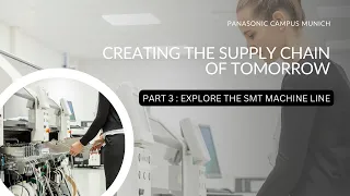 Creating the Supply Chain of Tomorrow | Part 3: Explore the SMT Machine Line