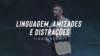 [MENSAGEM] Tiago Brunet | Linguagem, Amizades e Distrações