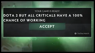 Dota 2 But All Criticals Have A 100% Chance Of Working