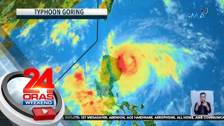 Bagyong Goring, patuloy pang lumalakas | 24 Oras Weekend