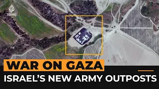 Satellite images show new Israeli military outposts near Gaza | Al Jazeera Newsfeed