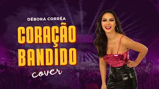 DÉBORA CORRÊA - CORAÇÃO BANDIDO - Marília Mendonça - Cover