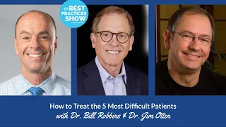 Episode #462 :How to Treat the 5 Most Difficult Patients, with Dr. Bill Robbins & Dr. Jim Otten