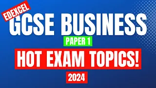 EDEXCEL GCSE Business Paper 1 - Hot Exam Topics - 2024