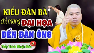 Kiểu Đàn Bà chỉ mang đại họa đến Đàn Ông (rất hay) - Thầy Thích Nhuận Đức