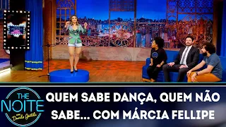 Quem sabe dança, quem não sabe... com Márcia Fellipe | The Noite (03/04/19)