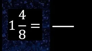 1 4/8 a fraccion impropia, convertir fracciones mixtas a impropia , 1 and 4/8 as a improper fraction