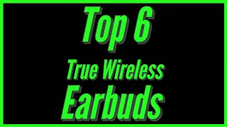 My Top 6 True Wireless Earbuds 2020
