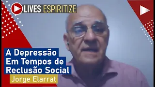 Espiritize - Jorge Elarrat, A Depressão em Tempos de Reclusão Social