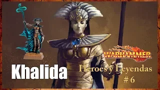 #6 Héroes y Leyendas: Reina Guerrera Khalida. Warhammer Fantasy en Español