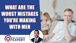 The Worst Dating Mistakes You're Doing With Men: Don't Do These Mistakes! | Alex Cormont