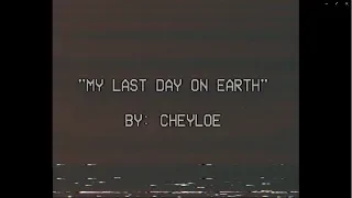Cheyloe - My Last Day on Earth (Lyric & Music Video)