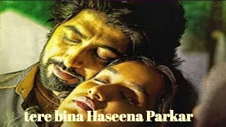 tere bina Haseena parkar