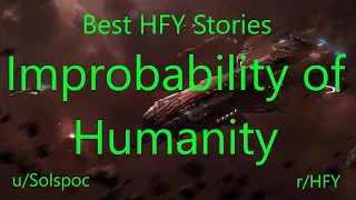 Best HFY Reddit Stories: The Improbability of Humanity  (r/HFY)