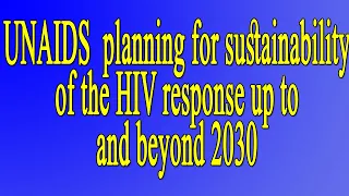 UNAIDS  planning for sustainability of the HIV response up to and beyond 2030