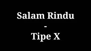 Salam Rindu - Tipe X | lirik