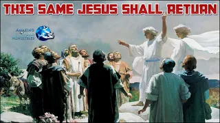 The Faith I Live By: "This Same Jesus Shall Return"-- By Ellen G. White