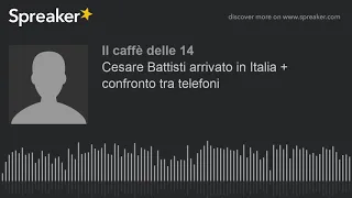 Cesare Battisti arrivato in Italia + confronto tra telefoni (creato con Spreaker)