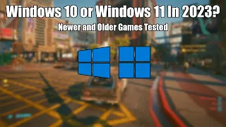 Windows 10 vs Windows 11 for Gaming in 2023 - Newer and Older Games Tested