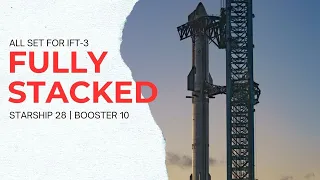 Final Starship 28 Booster 10 full stack is back for imminent SpaceX IFT-3 launch