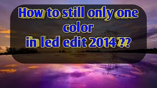 How to still only one color in led edit 2014 ??