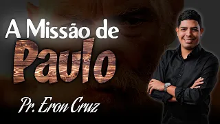 Pr. Eron Cruz | A missão de Paulo