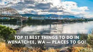 Top 11 Best Things to do in Wenatchee, WA — Places to Go!