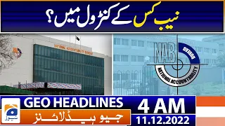 Geo News Headlines Today 4 AM - Whose control is NAB? - 11th December 2022 | Geo News