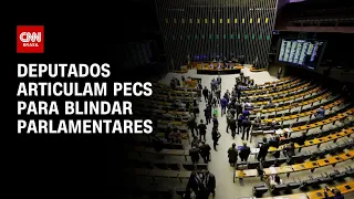 Deputados articulam PECs para blindar parlamentares | CNN 360º