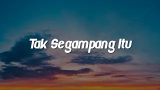 Tak Segampang Itu, Akhir Tak Bahagia, Dawai (Lirik) - Anggi Marito, Misellia, Fadhilah Intan