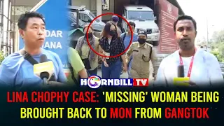 LINA CHOPHY CASE: 'MISSING' WOMAN BEING BROUGHT BACK TO MON FROM GANGTOK