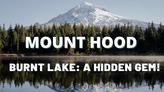 Burnt Lake Trail, Mt Hood: Best alternative hike to Trillium Lake! Escape the crowds!