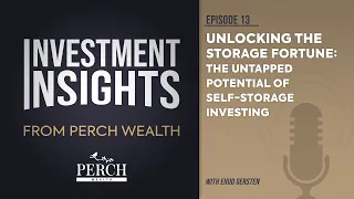 The Untapped Potential of Self-Storage Investing | Ep 13 | Investment Insights from Perch Wealth