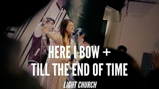 Here I Bow + Till The End Of Time | Light Church