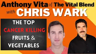 Chris Wark: The Top Anti-Cancer Fruits & Vegetables | Whole Food Plant-Based