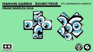 Martin Garrix Ft. Justin Mylo & Mesto - Bouncy Bob (Franz Bootleg 2016)